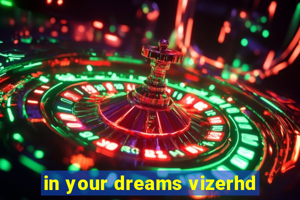 in your dreams vizerhd